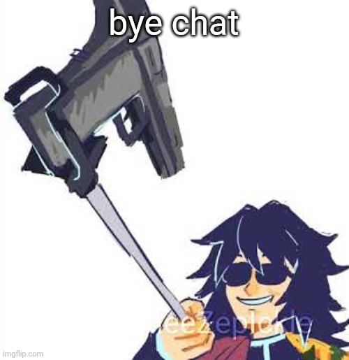 Tomioka B) | bye chat | image tagged in tomioka b | made w/ Imgflip meme maker