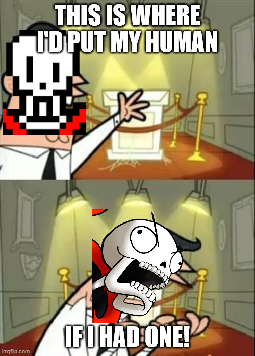 Papyrus failing to catch a human | THIS IS WHERE I'D PUT MY HUMAN; IF I HAD ONE! | image tagged in memes,this is where i'd put my trophy if i had one | made w/ Imgflip meme maker