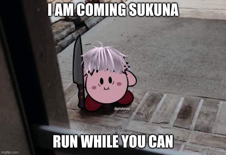 anime | I AM COMING SUKUNA; RUN WHILE YOU CAN | image tagged in itadori as kirby with a knife by your window from jujutsu kaisen | made w/ Imgflip meme maker