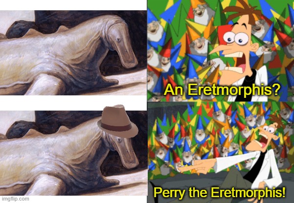 Dr. Doofenshmirtz Perry the Platypus | An Eretmorphis? Perry the Eretmorphis! | image tagged in dr doofenshmirtz perry the platypus | made w/ Imgflip meme maker