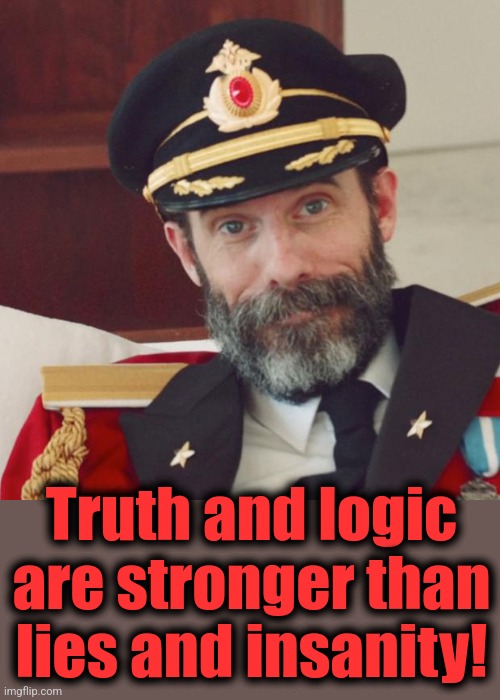 Captain Obvious | Truth and logic are stronger than lies and insanity! | image tagged in captain obvious | made w/ Imgflip meme maker