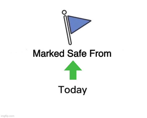 Marked safe | image tagged in memes,marked safe from | made w/ Imgflip meme maker