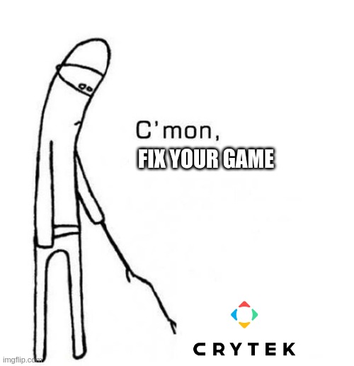 Waiting for Hunt Showdown fix | FIX YOUR GAME | image tagged in come on,gaming | made w/ Imgflip meme maker