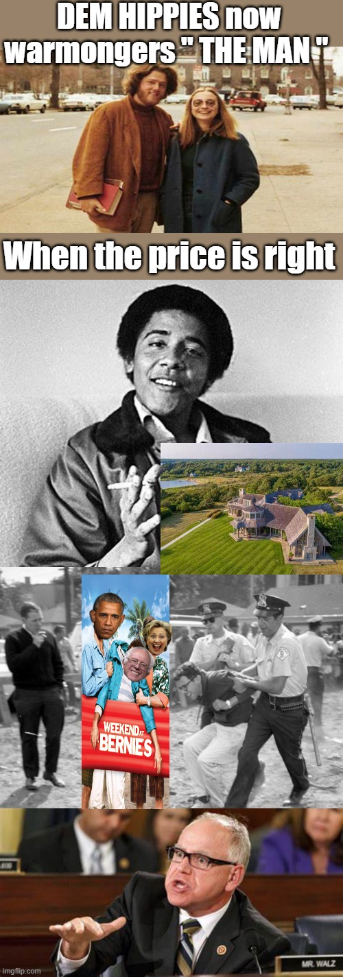People calling themselves liberals today are nothing but authoritarians.Thier always on your side until you put them in office | DEM HIPPIES now warmongers " THE MAN "; When the price is right | made w/ Imgflip meme maker