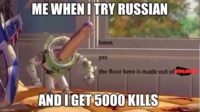 Russian bias WT | ME WHEN I TRY RUSSIAN; STALINIUM; AND I GET 5000 KILLS | image tagged in hmmm yes | made w/ Imgflip meme maker