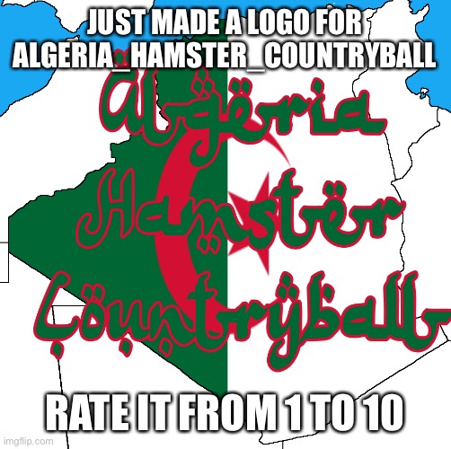 ALGERIA_HAMSTER_COUNTRYBALL Logo | JUST MADE A LOGO FOR ALGERIA_HAMSTER_COUNTRYBALL; RATE IT FROM 1 TO 10 | image tagged in algeria_hamster_countryball logo | made w/ Imgflip meme maker