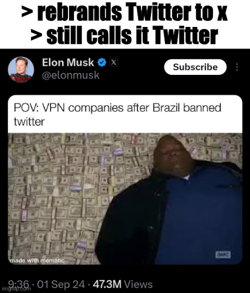 Meet Elon Musk, the man who can't decide on what to call "his" platform | > rebrands Twitter to x
> still calls it Twitter | image tagged in elon musk,elon musk buying twitter,twitter | made w/ Imgflip meme maker