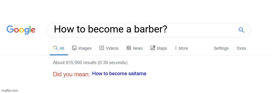 Did you mean? | How to become a barber? How to become saitama | image tagged in did you mean | made w/ Imgflip meme maker
