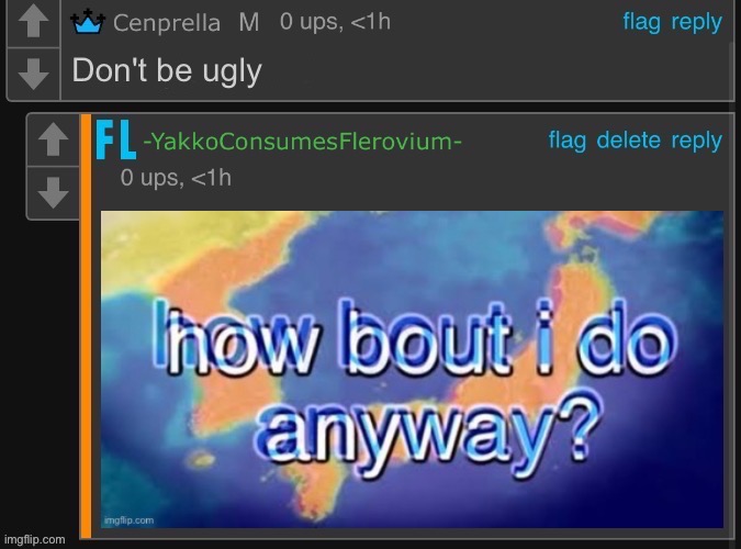 x How bout i do anyway | Don't be ugly | image tagged in x how bout i do anyway | made w/ Imgflip meme maker