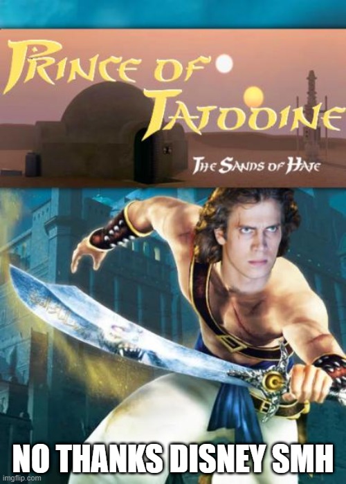 Prince of Tatooine | NO THANKS DISNEY SMH | image tagged in star wars,anakin skywalker | made w/ Imgflip meme maker