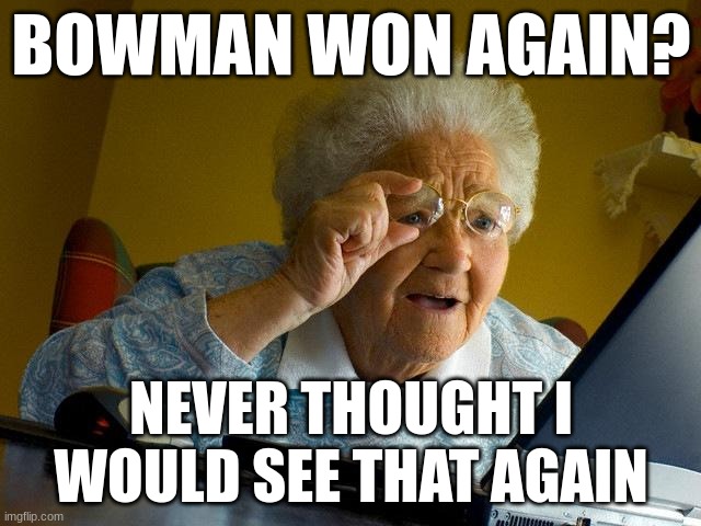 Chicago 2024 be like | BOWMAN WON AGAIN? NEVER THOUGHT I WOULD SEE THAT AGAIN | image tagged in memes,grandma finds the internet,nascar,sports | made w/ Imgflip meme maker