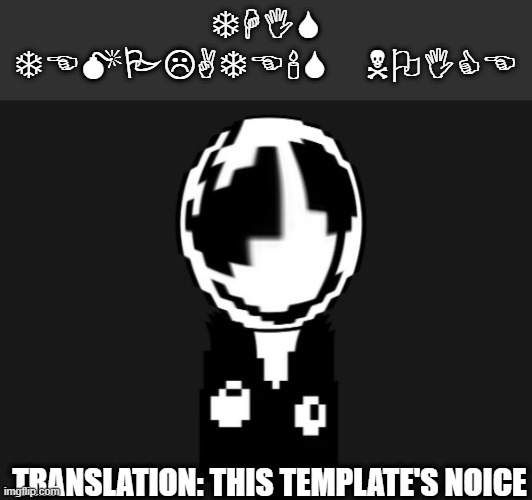 Wingdings | THIS TEMPLATE'S NOICE; TRANSLATION: THIS TEMPLATE'S NOICE | image tagged in gaster wut credit to memescreator941,lets go | made w/ Imgflip meme maker