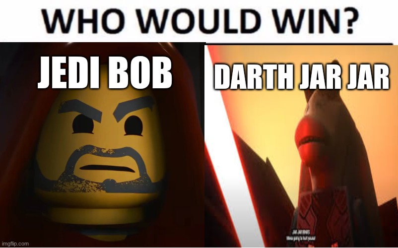 Who Would Win? Meme | JEDI BOB; DARTH JAR JAR | image tagged in memes,who would win,lego | made w/ Imgflip meme maker