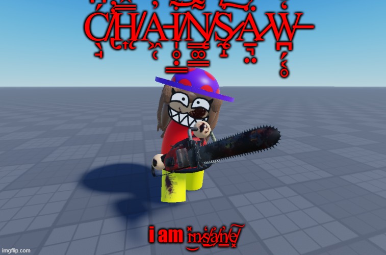 C H A I N S A W | Ć̸̢̛̖̘͆̕͘H̸̨͎̿̂̇̈́͗A̵͖̜̓̒͗̓I̸̩̥̣͇͋̉̔̚͝N̸̨͇͚͇͌̀̅̐̂S̷̨̼̝͛̈́̿͠Ä̷̱͉̤̓̽̅̓W̶̪̗͔̥̒̽; i am i̴̽͜n̷͘͜s̸̳̒a̸̗͐n̸͇̓e̸͓͠ | image tagged in dave and bambi,3d,creepy,scary,cute | made w/ Imgflip meme maker