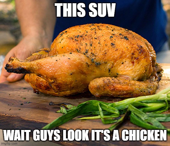 THIS SUV; WAIT GUYS LOOK IT'S A CHICKEN | made w/ Imgflip meme maker