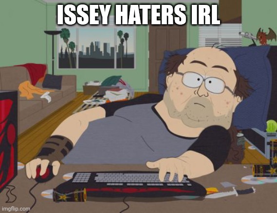 RPG Fan Meme | ISSEY HATERS IRL | image tagged in memes,rpg fan | made w/ Imgflip meme maker