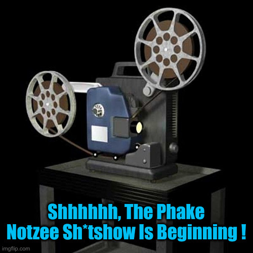 If You Have Nothing Else, Just Call Us Nazi ♾ | Shhhhhh, The Phake Notzee Sh*tshow Is Beginning ! | image tagged in film projector,political meme,politics,funny memes,funny,nazi | made w/ Imgflip meme maker