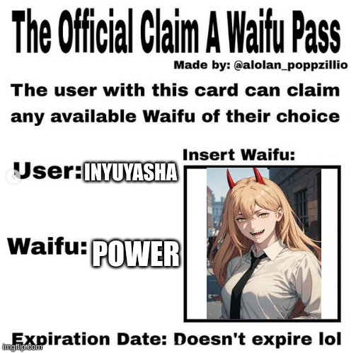 power is mine bc she is psyhco like me | INYUYASHA; POWER | image tagged in official claim a waifu pass | made w/ Imgflip meme maker