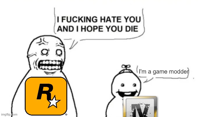 rockstar pls fix | I'm a game modder | image tagged in modder,gta,rockstar,rockstar games | made w/ Imgflip meme maker