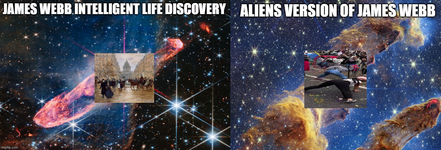 us vs them | ALIENS VERSION OF JAMES WEBB; JAMES WEBB INTELLIGENT LIFE DISCOVERY | image tagged in memes,funny memes | made w/ Imgflip meme maker