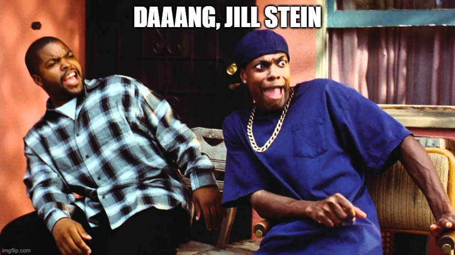 last friday damn | DAAANG, JILL STEIN | image tagged in last friday damn | made w/ Imgflip meme maker