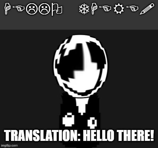 Gaster wut (credit to Memescreator941) | HELLO THERE! TRANSLATION: HELLO THERE! | image tagged in gaster wut credit to memescreator941 | made w/ Imgflip meme maker