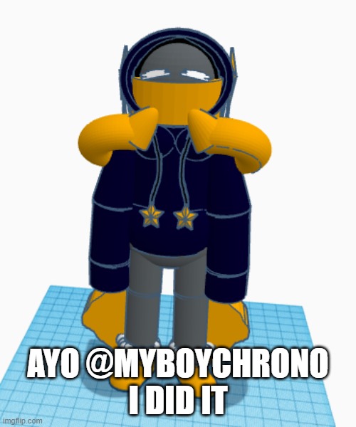 wahahahaha | AYO @MYBOYCHRONO I DID IT | image tagged in e | made w/ Imgflip meme maker