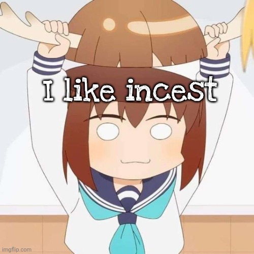 No Brain Shikanoko | I like incest | image tagged in no brain shikanoko,rage bait | made w/ Imgflip meme maker