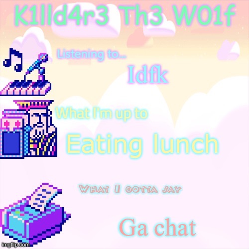 Killdare announcment template | Idfk; Eating lunch; Ga chat | image tagged in killdare announcment template | made w/ Imgflip meme maker