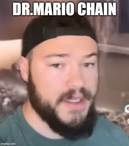 IDKsterling | DR.MARIO CHAIN | image tagged in idksterling | made w/ Imgflip meme maker