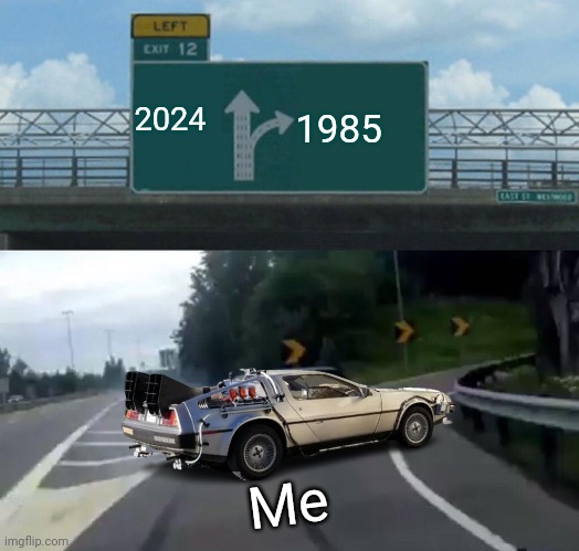 Left Exit 12 Off Ramp Meme | 2024; 1985; Me | image tagged in memes,left exit 12 off ramp | made w/ Imgflip meme maker