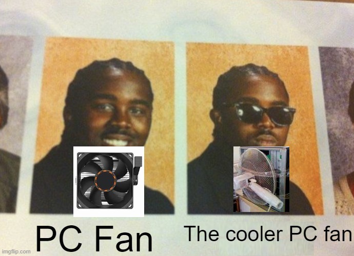 Daniel the cooler Daniel blank | The cooler PC fan PC Fan | image tagged in daniel the cooler daniel blank | made w/ Imgflip meme maker