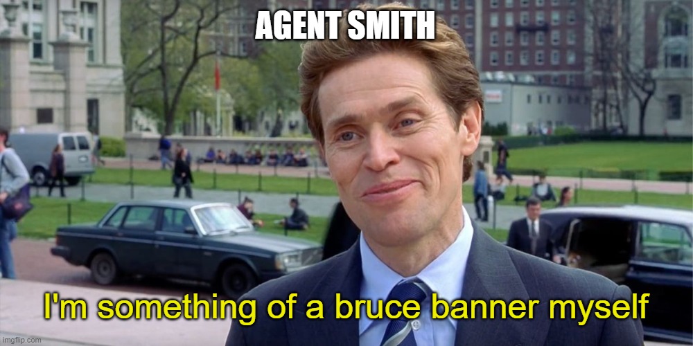 Agent Smith Bruce Banner | AGENT SMITH; I'm something of a bruce banner myself | image tagged in you know i'm something of a scientist myself | made w/ Imgflip meme maker