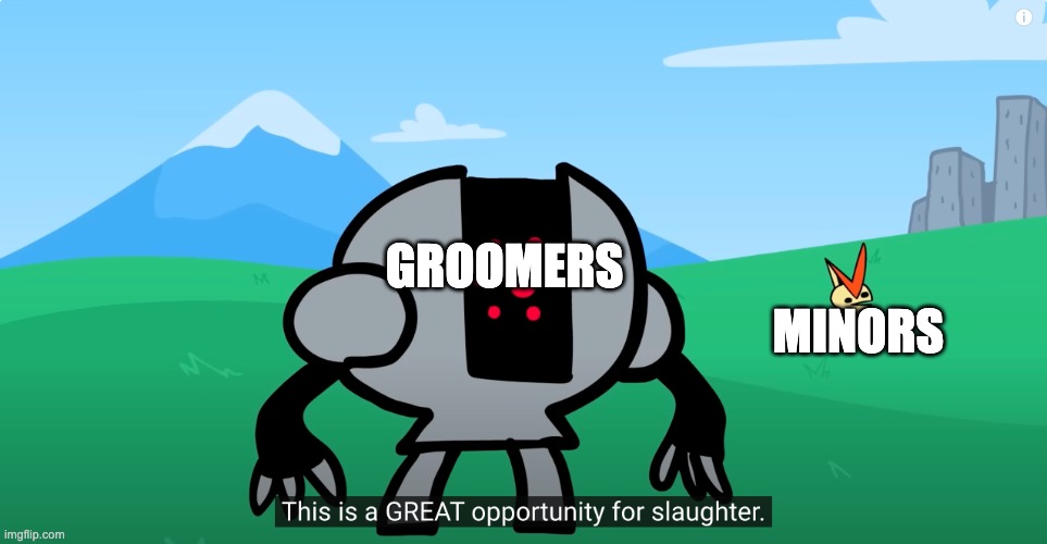 this is a great opportunity for slaughter | MINORS; GROOMERS | image tagged in this is a great opportunity for slaughter | made w/ Imgflip meme maker