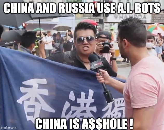 CHINA AND RUSSIA USE A.I. BOTS CHINA IS A$$HOLE ! | made w/ Imgflip meme maker