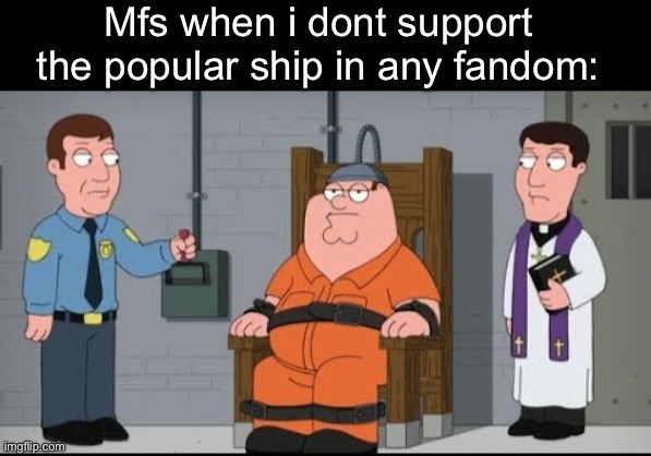 Mfs when i dont support the popular ship in any fandom: | made w/ Imgflip meme maker