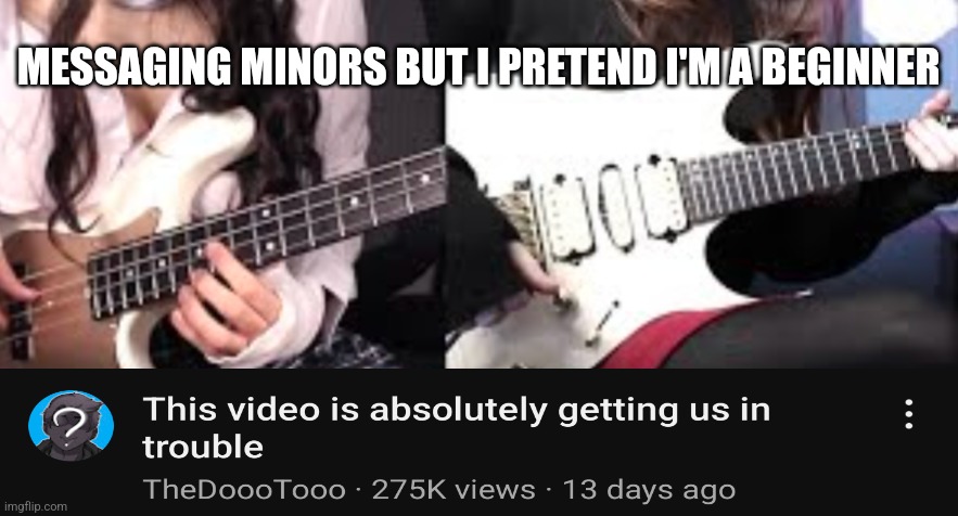 DrDooo | MESSAGING MINORS BUT I PRETEND I'M A BEGINNER | image tagged in groom,youtuber,meme,funny,funny memes,dark humor | made w/ Imgflip meme maker