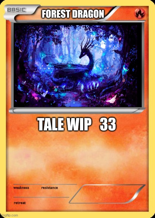 Blank Pokemon Card | FOREST DRAGON; TALE WIP   33 | image tagged in blank pokemon card | made w/ Imgflip meme maker