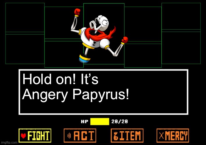 Spaghetti title | Hold on! It’s Angery Papyrus! | image tagged in blank undertale battle,undertale,angery papyrus | made w/ Imgflip meme maker