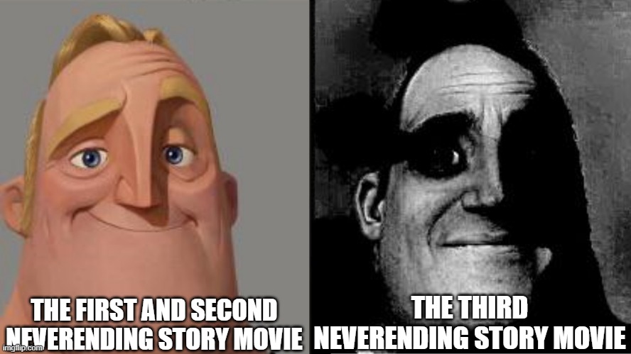 Traumatized Mr. Incredible | THE THIRD NEVERENDING STORY MOVIE; THE FIRST AND SECOND NEVERENDING STORY MOVIE | image tagged in traumatized mr incredible | made w/ Imgflip meme maker