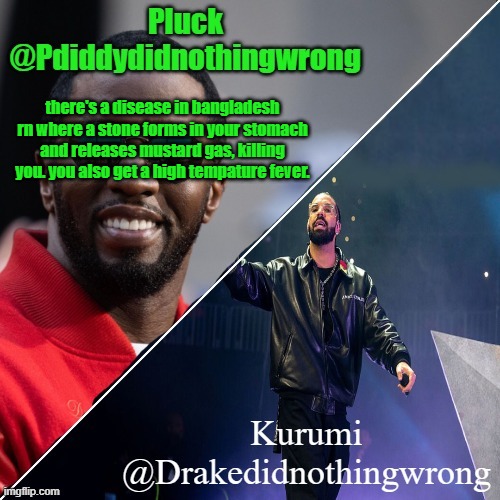 Pluck and Kurumi shared announcement | there's a disease in bangladesh rn where a stone forms in your stomach and releases mustard gas, killing you. you also get a high tempature fever. | image tagged in pluck and kurumi shared announcement | made w/ Imgflip meme maker