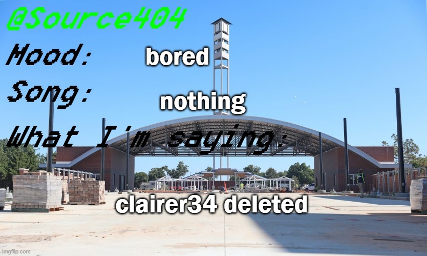 Source's Temp | bored; nothing; clairer34 deleted | image tagged in source's temp | made w/ Imgflip meme maker