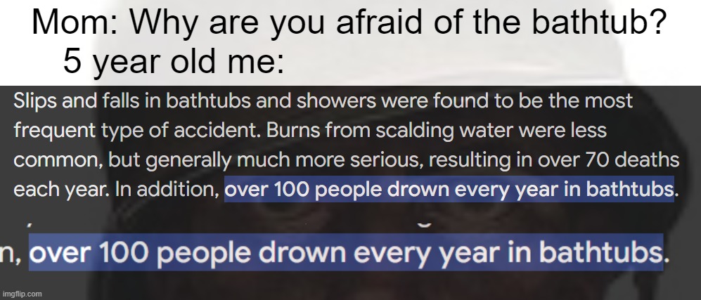 they will never understand | Mom: Why are you afraid of the bathtub? 5 year old me: | image tagged in trauma,soldier,funny,childhood,memes,fun | made w/ Imgflip meme maker