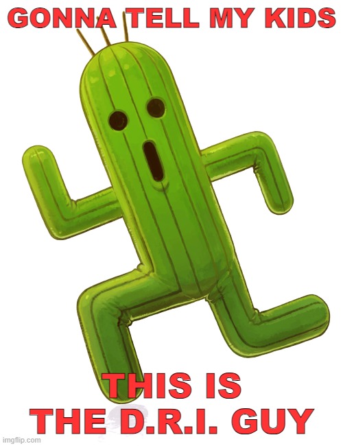 DRI Cactuar | GONNA TELL MY KIDS; THIS IS THE D.R.I. GUY | image tagged in music meme,thrash metal | made w/ Imgflip meme maker