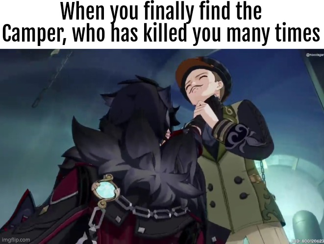 Show no mercy to the Camper! | When you finally find the Camper, who has killed you many times | image tagged in memes,funny,camper | made w/ Imgflip meme maker