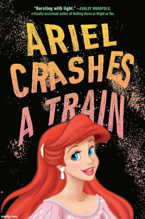 Ariel Crashes A Train | image tagged in disney princess,ariel,book cover,crashes a train,smiling,pink dress | made w/ Imgflip meme maker