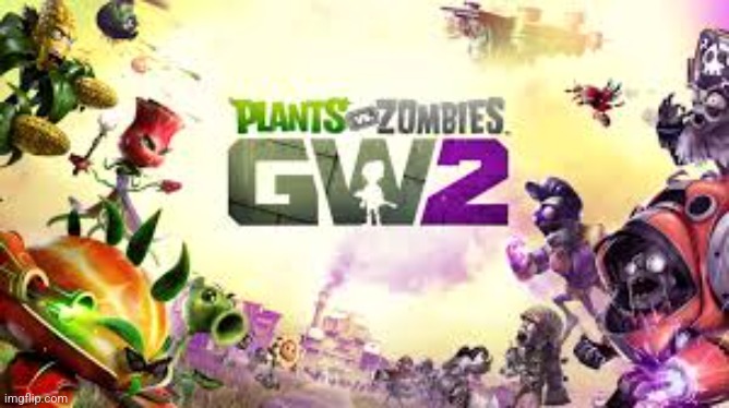 Plants vs. Zombies Garden Warfare 2 | image tagged in plants vs zombies garden warfare 2 | made w/ Imgflip meme maker