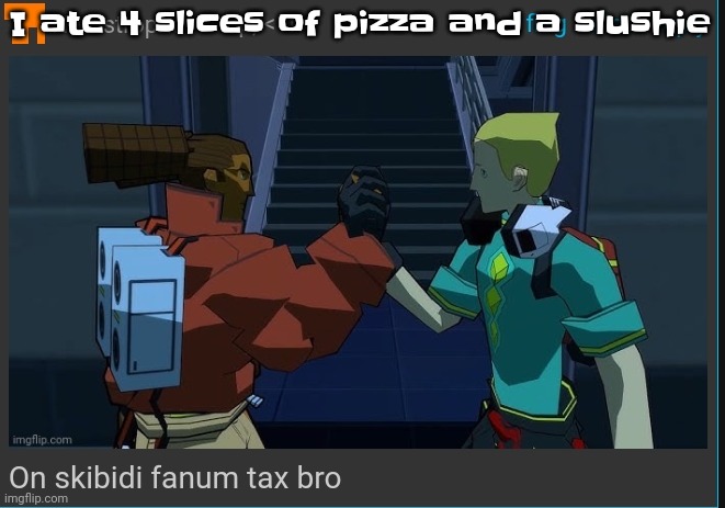 That'd be a light snack for caseoh | I ate 4 slices of pizza and a slushie | image tagged in on skibidi fanum tax bro | made w/ Imgflip meme maker