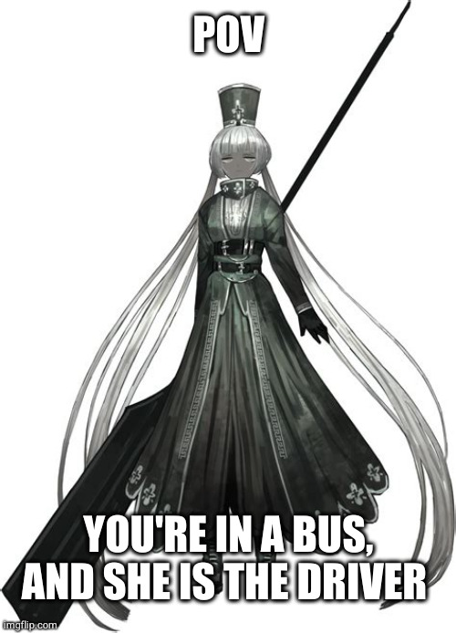 THIS CHARACTER BELONGS TO PROJECT MOON! it not mine | POV; YOU'RE IN A BUS, AND SHE IS THE DRIVER | image tagged in limbus,rp | made w/ Imgflip meme maker