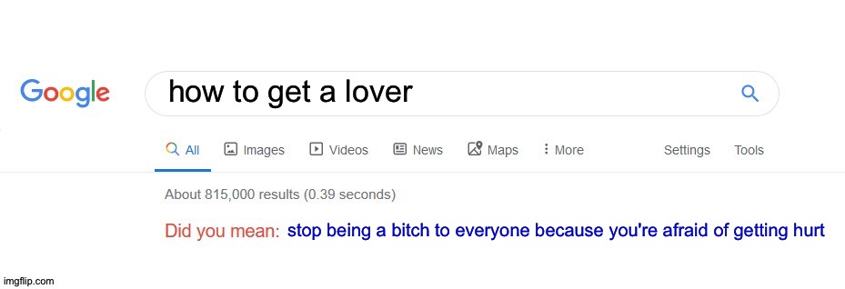 Did you mean? | how to get a lover stop being a bitch to everyone because you're afraid of getting hurt | image tagged in did you mean | made w/ Imgflip meme maker